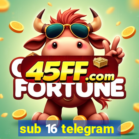 sub 16 telegram